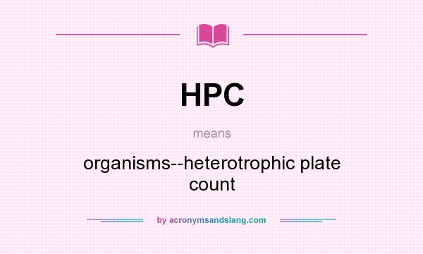 What does HPC mean? It stands for organisms--heterotrophic plate count