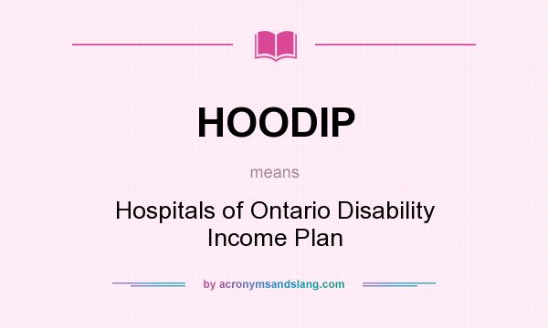 What does HOODIP mean? It stands for Hospitals of Ontario Disability Income Plan