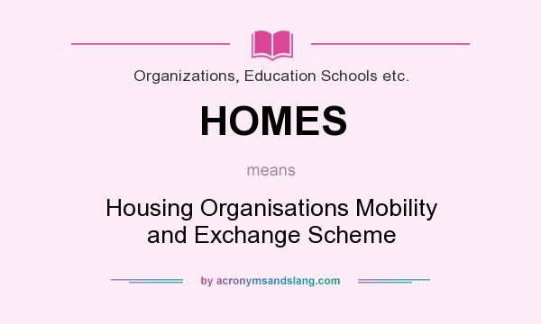 What does HOMES mean? It stands for Housing Organisations Mobility and Exchange Scheme