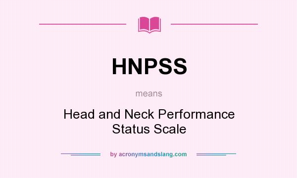 What does HNPSS mean? It stands for Head and Neck Performance Status Scale