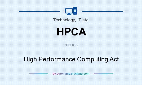 What does HPCA mean? It stands for High Performance Computing Act