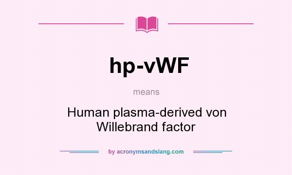 What does hp-vWF mean? It stands for Human plasma-derived von Willebrand factor