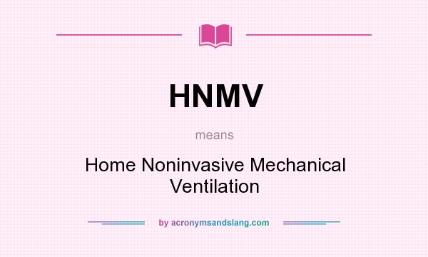 What does HNMV mean? It stands for Home Noninvasive Mechanical Ventilation