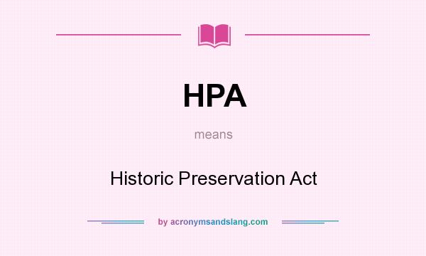 What does HPA mean? It stands for Historic Preservation Act