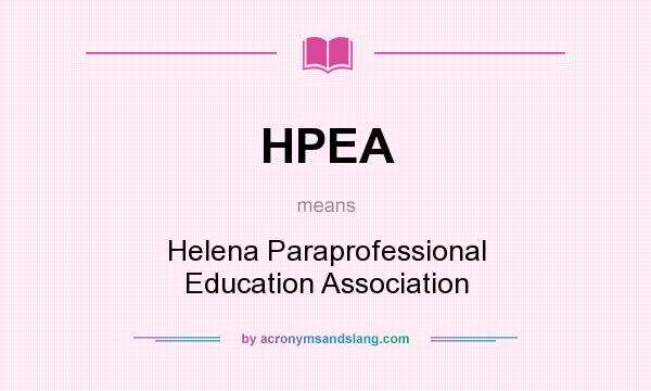 What does HPEA mean? It stands for Helena Paraprofessional Education Association