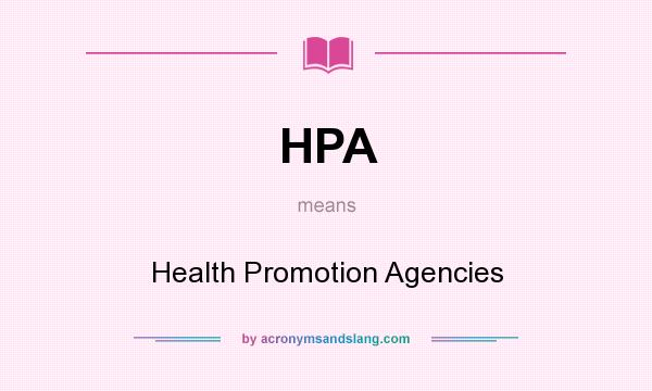 What does HPA mean? It stands for Health Promotion Agencies