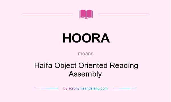 What does HOORA mean? It stands for Haifa Object Oriented Reading Assembly