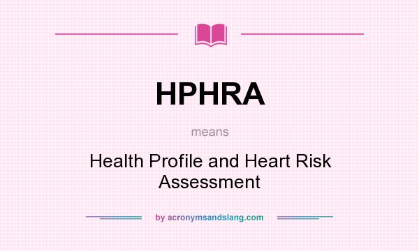 What does HPHRA mean? It stands for Health Profile and Heart Risk Assessment
