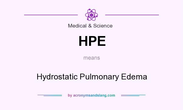 What does HPE mean? It stands for Hydrostatic Pulmonary Edema