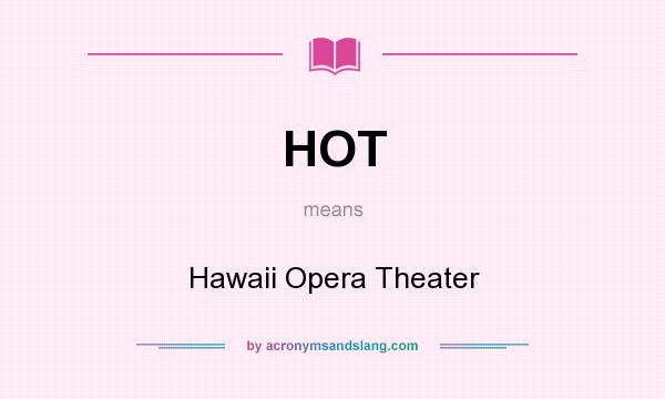 What does HOT mean? It stands for Hawaii Opera Theater