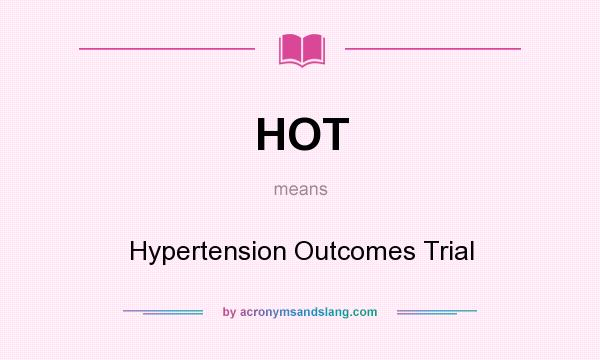 What does HOT mean? It stands for Hypertension Outcomes Trial