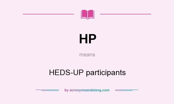 What does HP mean? It stands for HEDS-UP participants