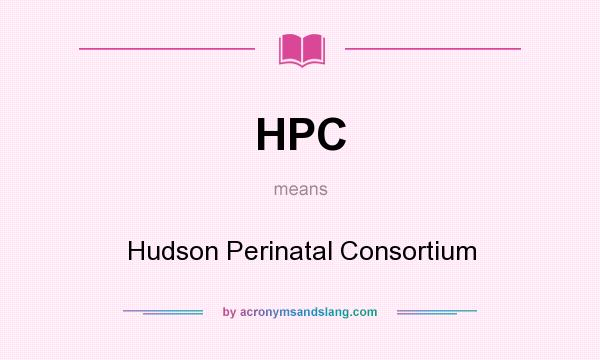 What does HPC mean? It stands for Hudson Perinatal Consortium