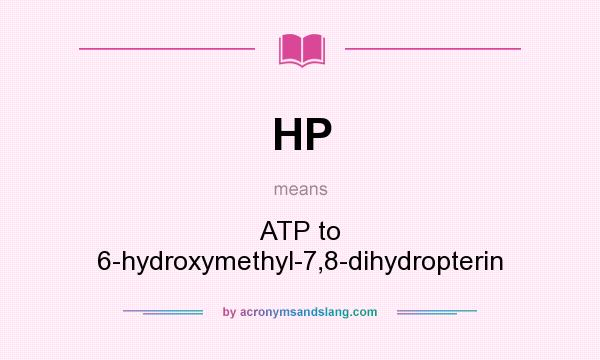 What does HP mean? It stands for ATP to 6-hydroxymethyl-7,8-dihydropterin