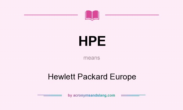 What does HPE mean? It stands for Hewlett Packard Europe