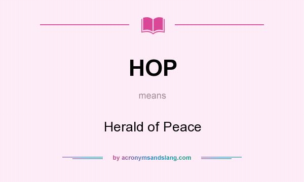 What does HOP mean? It stands for Herald of Peace
