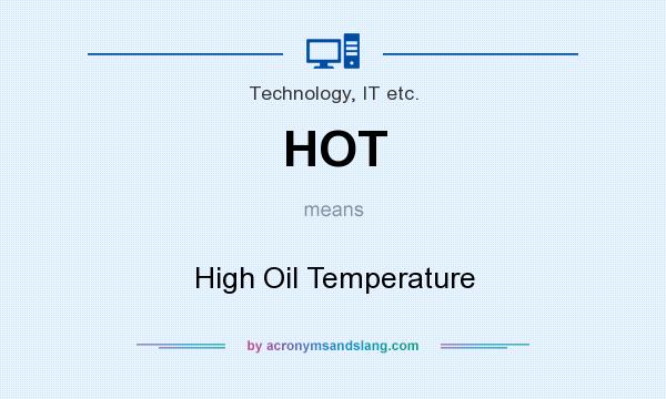 What does HOT mean? It stands for High Oil Temperature