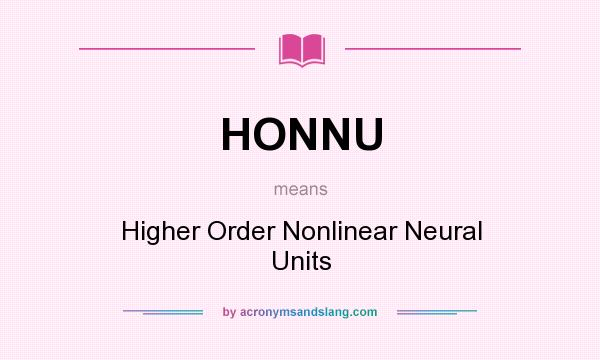 What does HONNU mean? It stands for Higher Order Nonlinear Neural Units
