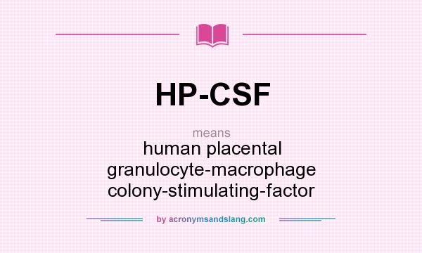 What does HP-CSF mean? It stands for human placental granulocyte-macrophage colony-stimulating-factor
