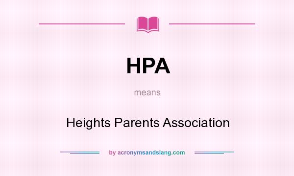 What does HPA mean? It stands for Heights Parents Association