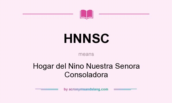 What does HNNSC mean? It stands for Hogar del Nino Nuestra Senora Consoladora