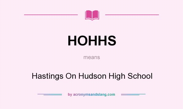 What does HOHHS mean? It stands for Hastings On Hudson High School
