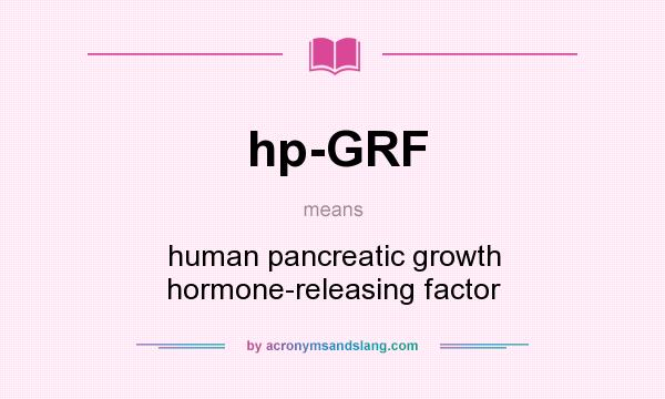 What does hp-GRF mean? It stands for human pancreatic growth hormone-releasing factor