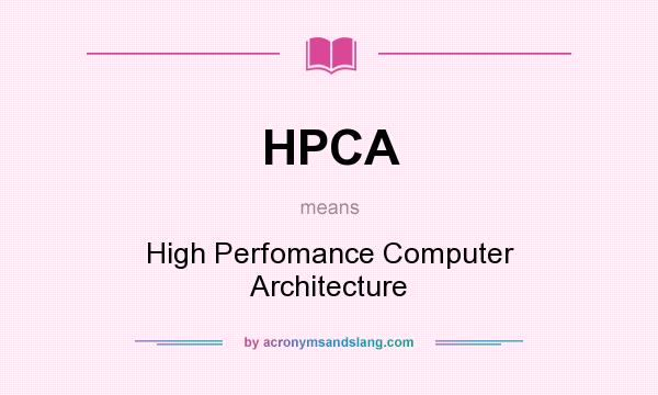 What does HPCA mean? It stands for High Perfomance Computer Architecture