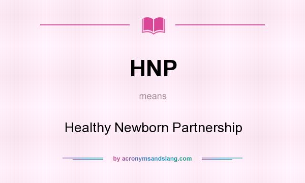 What does HNP mean? It stands for Healthy Newborn Partnership