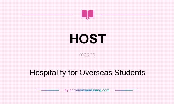 What does HOST mean? It stands for Hospitality for Overseas Students