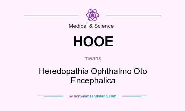What does HOOE mean? It stands for Heredopathia Ophthalmo Oto Encephalica