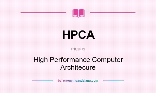 What does HPCA mean? It stands for High Performance Computer Architecure