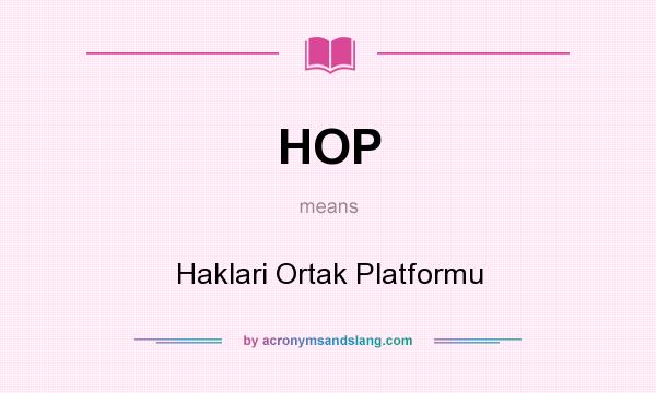 What does HOP mean? It stands for Haklari Ortak Platformu