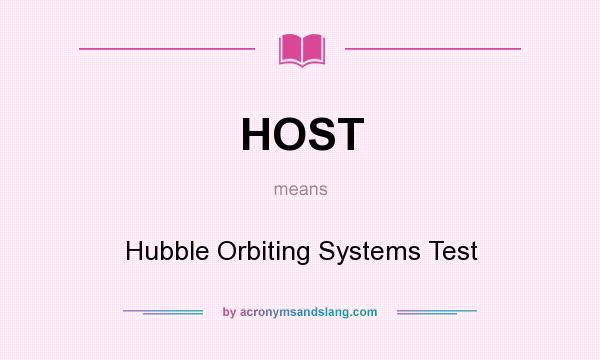 What does HOST mean? It stands for Hubble Orbiting Systems Test