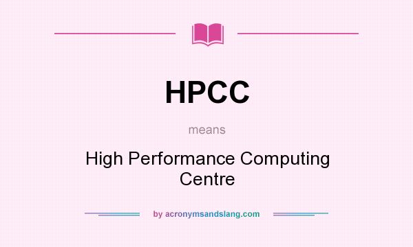 What does HPCC mean? It stands for High Performance Computing Centre