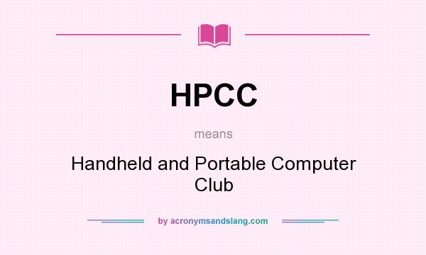 What does HPCC mean? It stands for Handheld and Portable Computer Club