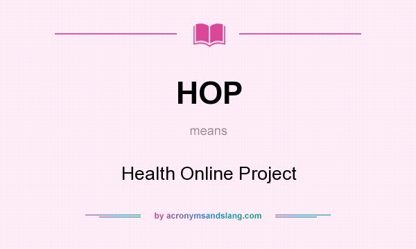 What does HOP mean? It stands for Health Online Project