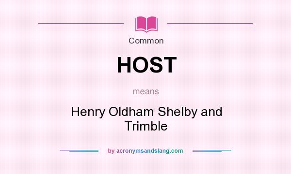What does HOST mean? It stands for Henry Oldham Shelby and Trimble