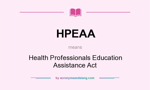 What does HPEAA mean? It stands for Health Professionals Education Assistance Act