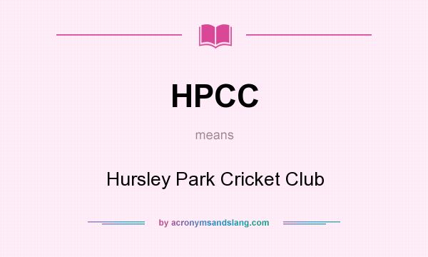 What does HPCC mean? It stands for Hursley Park Cricket Club
