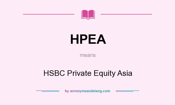What does HPEA mean? It stands for HSBC Private Equity Asia