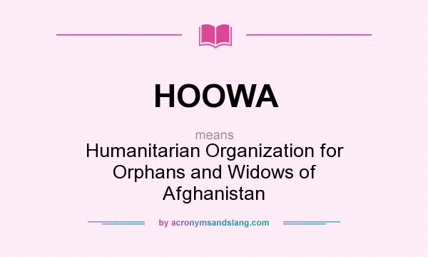 What does HOOWA mean? It stands for Humanitarian Organization for Orphans and Widows of Afghanistan