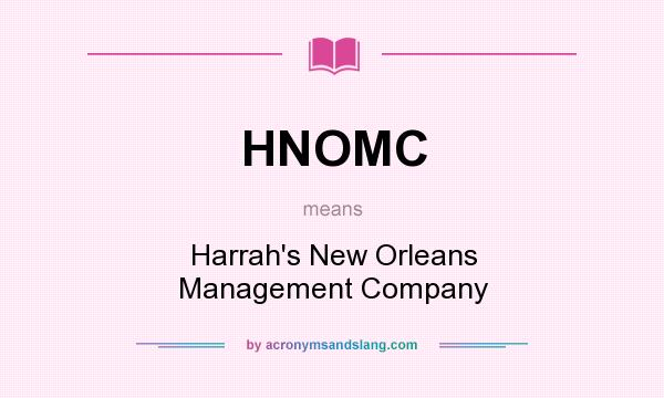 What does HNOMC mean? It stands for Harrah`s New Orleans Management Company