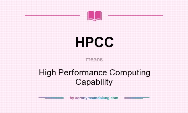 What does HPCC mean? It stands for High Performance Computing Capability