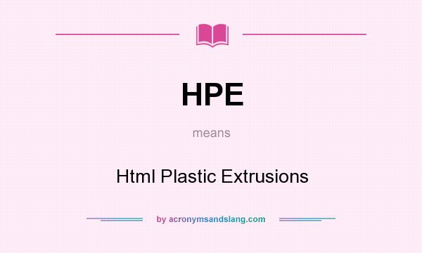What does HPE mean? It stands for Html Plastic Extrusions