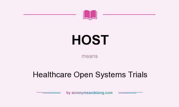 What does HOST mean? It stands for Healthcare Open Systems Trials