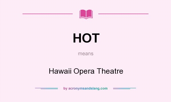 What does HOT mean? It stands for Hawaii Opera Theatre