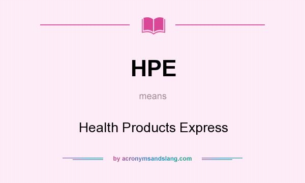 What does HPE mean? It stands for Health Products Express