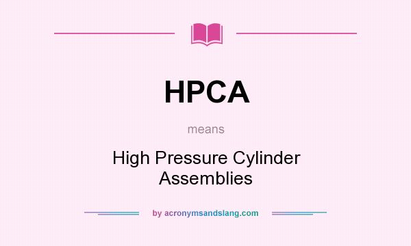 What does HPCA mean? It stands for High Pressure Cylinder Assemblies