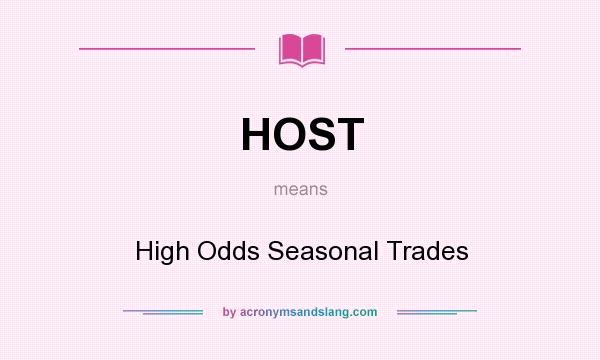 What does HOST mean? It stands for High Odds Seasonal Trades
